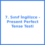 7. Sınıf İngilizce - Present Perfect Tense Testi