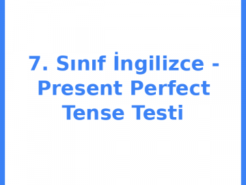 7. Sınıf İngilizce - Present Perfect Tense Testi