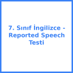 7. Sınıf İngilizce - Reported Speech Testi