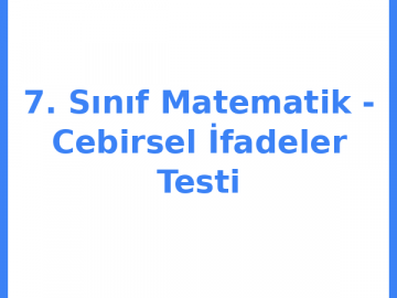 7. Sınıf Matematik - Cebirsel İfadeler Testi