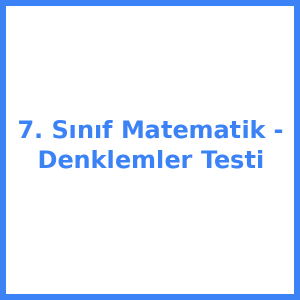 7. Sınıf Matematik - Denklemler Testi