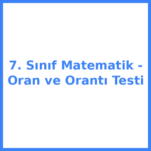 7. Sınıf Matematik - Oran ve Orantı Testi