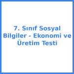 7. Sınıf Sosyal Bilgiler - Ekonomi ve Üretim Testi