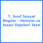 7. Sınıf Sosyal Bilgiler - İletişim ve İnsan İlişkileri Testi