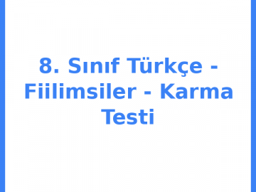 8. Sınıf Türkçe - Fiilimsiler - Zarf Fiil Testi