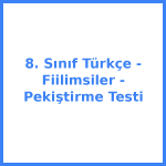 8. Sınıf Türkçe - Fiilimsiler - Pekiştirme Testi