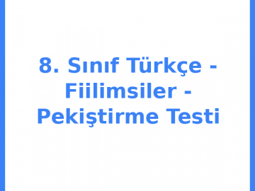 8. Sınıf Türkçe - Fiilimsiler - Pekiştirme Testi