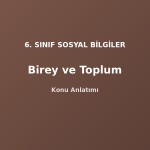 6. Sınıf Sosyal Bilgiler Birey ve Toplum Konu Anlatımı