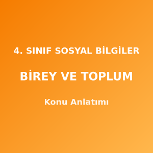 4. Sınıf Sosyal Bilgiler Birey ve Toplum Konu Anlatımı