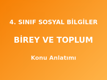 4. Sınıf Sosyal Bilgiler Birey ve Toplum Konu Anlatımı