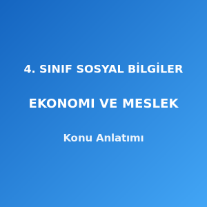 4. Sınıf Sosyal Bilgiler Ekonomi ve Meslek Konu Anlatımı