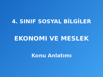 4. Sınıf Sosyal Bilgiler Ekonomi ve Meslek Konu Anlatımı