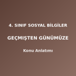 4. Sınıf Sosyal Bilgiler Geçmişten Günümüze Konu Anlatımı