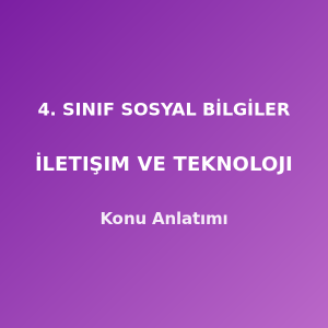 4. Sınıf Sosyal Bilgiler İletişim ve Teknoloji Konu Anlatımı