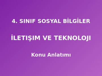 4. Sınıf Sosyal Bilgiler İletişim ve Teknoloji Konu Anlatımı