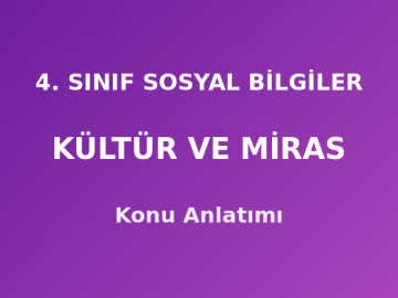 4. Sınıf Sosyal Bilgiler Kültür ve Miras Konu Anlatımı