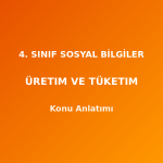 4. Sınıf Sosyal Bilgiler Üretim ve Tüketim Konu Anlatımı