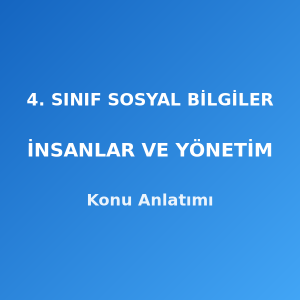 4. Sınıf Sosyal Bilgiler İnsanlar ve Yönetim Konu Anlatımı