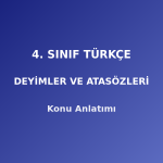 4. Sınıf Türkçe Deyimler ve Atasözleri Konu Anlatımı