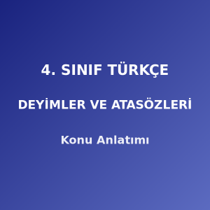 4. Sınıf Türkçe Deyimler ve Atasözleri Konu Anlatımı