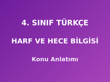4. Sınıf Türkçe Harf ve Hece Bilgisi Konu Anlatımı