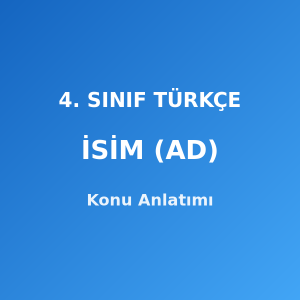4. Sınıf Türkçe İsim (Ad) Konu Anlatımı