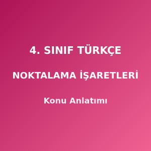 4. Sınıf Türkçe Noktalama İşaretleri Konu Anlatımı