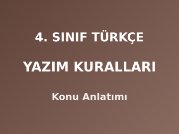 4. Sınıf Türkçe Yazım Kuralları Konu Anlatımı