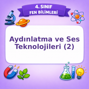 4. Sınıf Fen Bilimleri Aydınlatma ve Ses Teknolojileri – 2