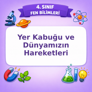 4. Sınıf Fen Bilimleri Yer Kabuğu ve Dünyamızın Hareketleri