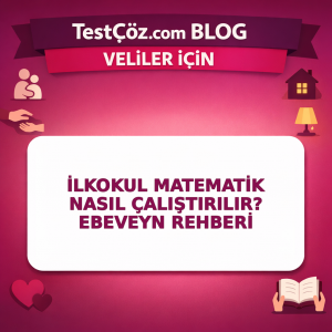 İlkokul Matematik Nasıl Çalıştırılır? Ebeveyn Rehberi