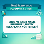 EBOB ve EKOK Nasıl Bulunur? Pratik Hesaplama Yöntemleri
