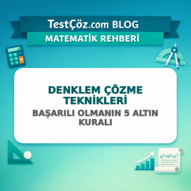 Denklem Çözme Teknikleri: Başarılı Olmanın 5 Altın Kuralı