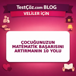Çocuğunuzun Matematik Başarısını Artırmanın 10 Yolu