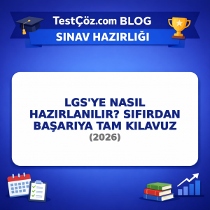 LGS'ye Nasıl Hazırlanılır? Sıfırdan Başarıya Tam Kılavuz (2026)