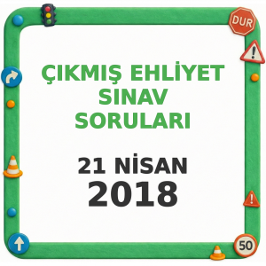 Ehliyet Sınav Soruları - 21 Nisan 2018