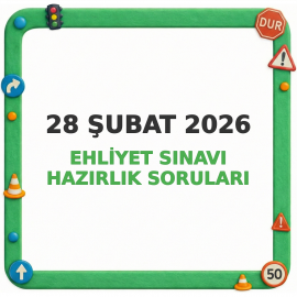 28 Şubat 2026 Ehliyet Sınavı Hazırlık Soruları