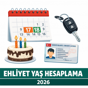 Ehliyet Yaş Hesaplama 2026 - Hangi Ehliyeti Kaç Yaşında Alabilirsiniz?