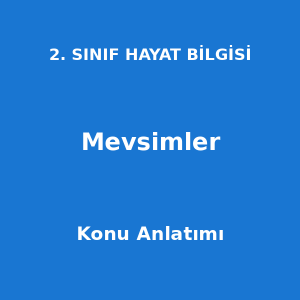 2. Sınıf Hayat Bilgisi Mevsimler Konu Anlatımı