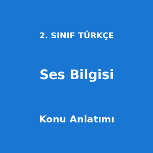 2. Sınıf Türkçe Ses Bilgisi Konu Anlatımı