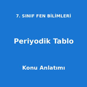7. Sınıf Fen Bilimleri Periyodik Tablo Konu Anlatımı