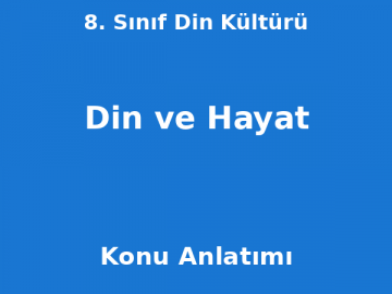 8. Sınıf Din Kültürü Din ve Hayat Konu Anlatımı