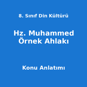 8. Sınıf Din Kültürü Hz. Muhammed Örnek Ahlakı Konu Anlatımı
