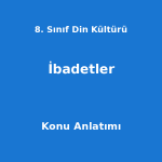 8. Sınıf Din Kültürü İbadetler Konu Anlatımı