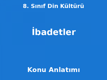 8. Sınıf Din Kültürü İbadetler Konu Anlatımı