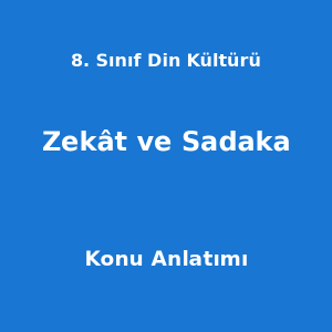 8. Sınıf Din Kültürü Zekât ve Sadaka Konu Anlatımı