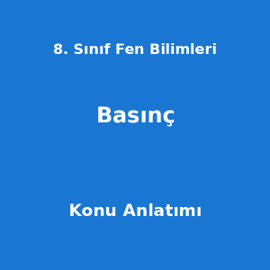 8. Sınıf Fen Bilimleri Basınç Konu Anlatımı