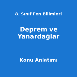 8. Sınıf Fen Bilimleri Deprem ve Yanardağlar Konu Anlatımı