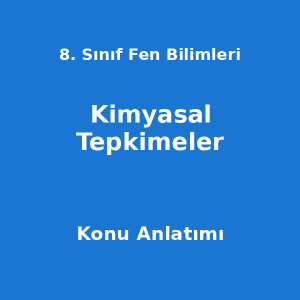 8. Sınıf Fen Bilimleri Kimyasal Tepkimeler Konu Anlatımı