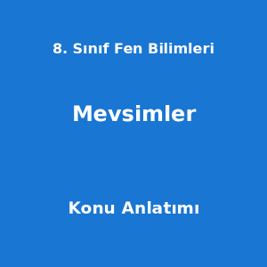 8. Sınıf Fen Bilimleri Mevsimler Konu Anlatımı